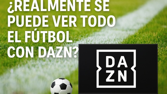 Imagen de un estadio de fútbol con balón y logo de DAZN en pantalla, acompañada del titular: ¿Realmente se puede ver todo el fútbol con DAZN?